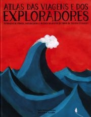 ATLAS DAS VIAGENS E DOS EXPLORADORES - AS VIAGENS DE MONGES NATURALISTAS E OUTROS VIAJANTES DE TODOS OS TEMPOS E LUGARES